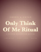 Only Think Of Me Ritual, a guided magnetism ritual