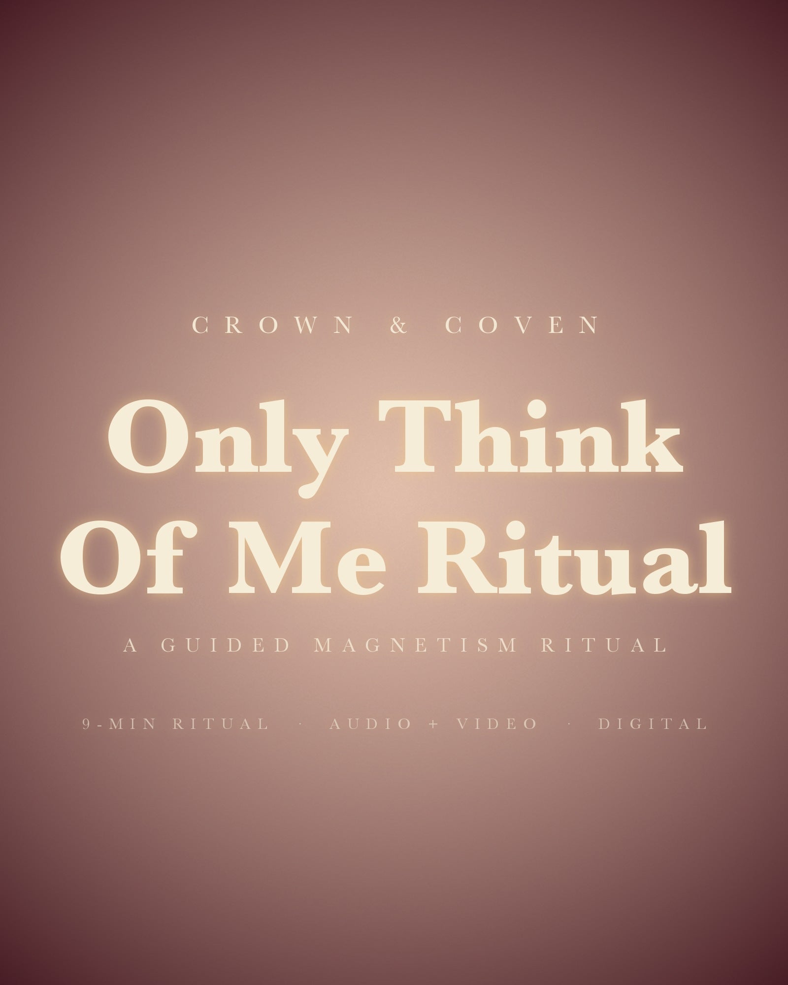 Only Think Of Me Ritual, a guided magnetism ritual